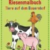 Mein erstes Riesemalbuch - Tiere auf dem Bauernhof