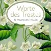 Schöne Grüße: Worte des Trostes in Tagen der Traue