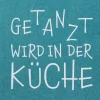 Serviette „Getanzt wird in der Küche", 33x33cm